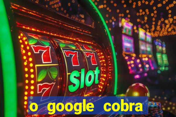 o google cobra taxa de saque de jogos